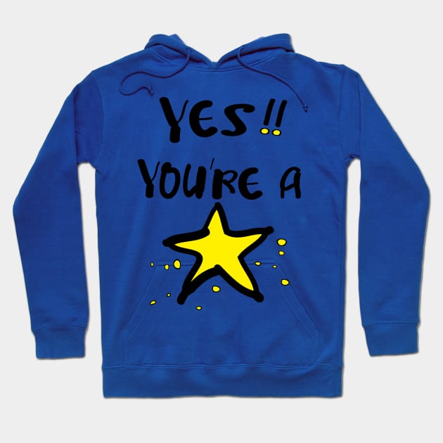 Yes! you're a star Hoodie by CindyS